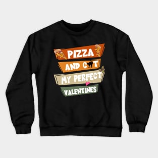 Pizza And Cat My Perfect Valentines Crewneck Sweatshirt